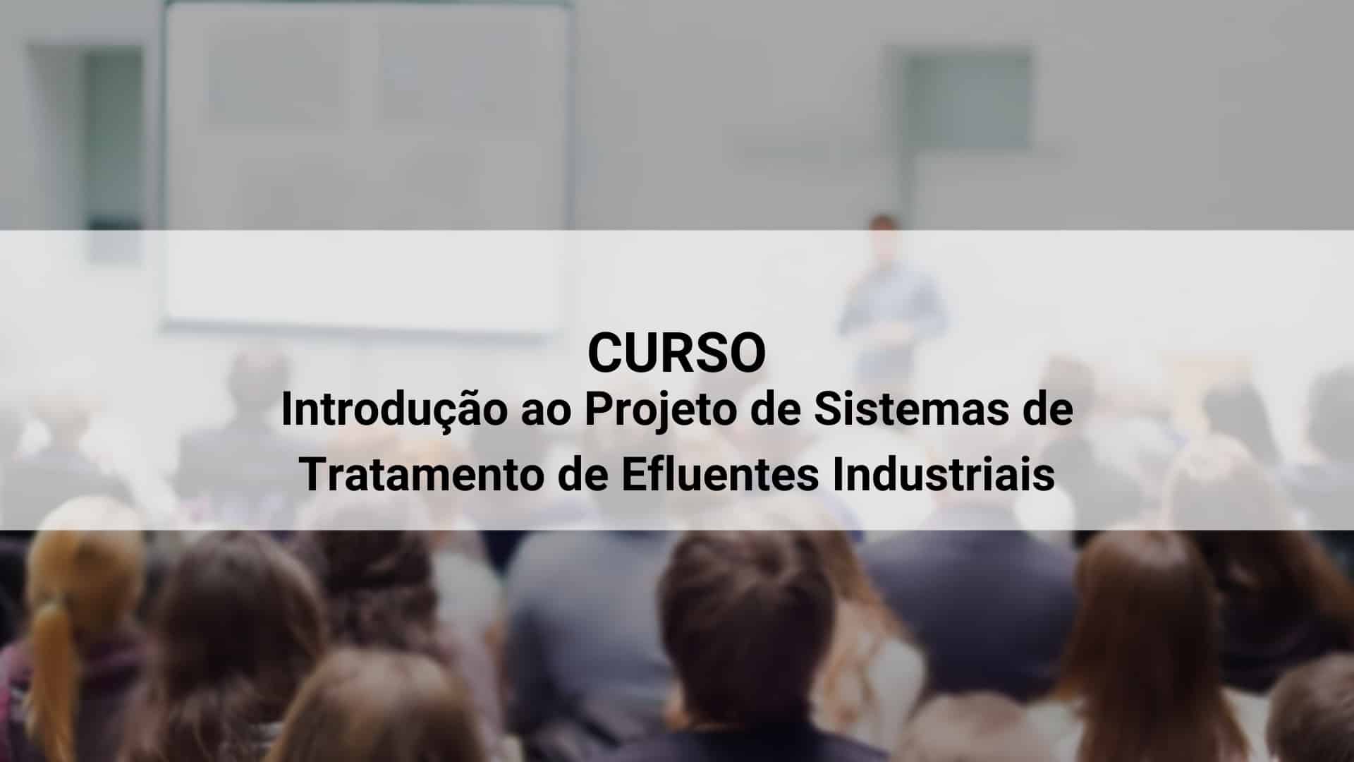 curso introducao ao projeto de sistemas de tratamento de efluentes insdustriais