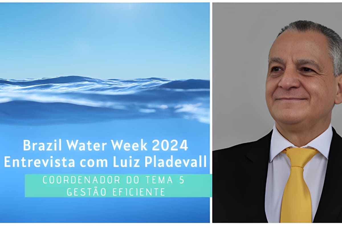 Brazil Water Week 2024 leia entrevista com Luiz Pladevall, coordenador do Tema 5 “Gestão Eficiente”