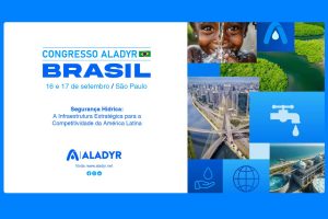 Congresso ALADYR Brasil 2026 reunirá especialistas para debater segurança hídrica e infraestrutura resiliente